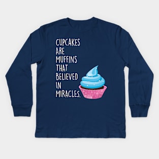 Cupcakes are Muffins that Believed in Miracles Kids Long Sleeve T-Shirt